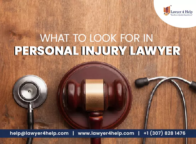 What to look for in a personal injury lawyer- lawyer4help
