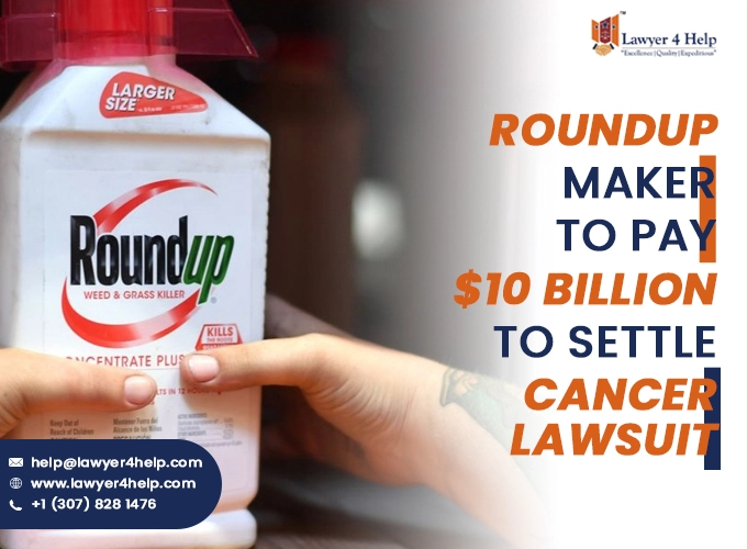 Roundup Maker to pay $10 Billion to settle Cancer lawsuit