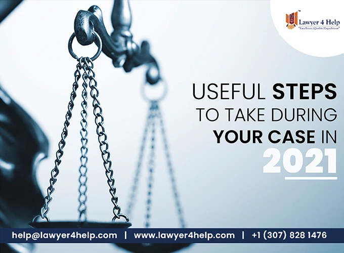 Useful Steps to take during your case in 2021